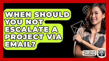 When Should You NOT Escalate A Project Via Email? - TheEmailToolbox.com