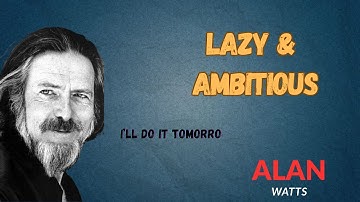 MUST LISTEN !! If You Are Lazy But Ambitious.. By ALAN WATTS