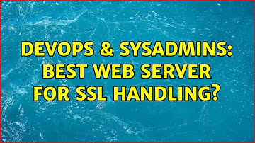 DevOps & SysAdmins: best web server for ssl handling? (3 Solutions!!)
