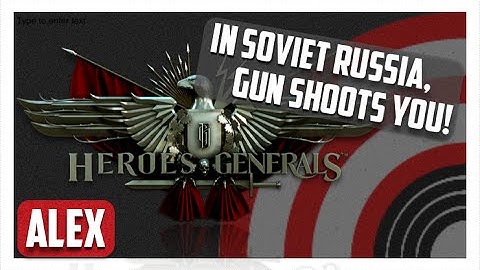 Alex | IN SOVIET RUSSIA, GUN SHOOTS YOU! | Heroes and Generals