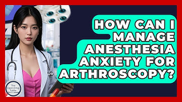 How Can I Manage Anesthesia Anxiety For Arthroscopy? - The Operating Table