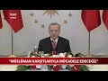 Cumhurbaşkanı Erdoğan: "Müslüman Karşıtlarıyla Mücadele Edeceğiz""