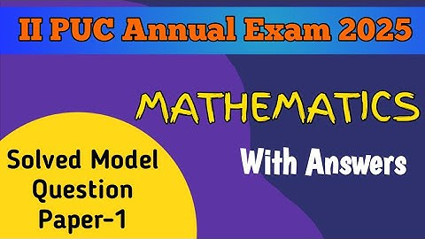 2nd PUC 2024-25 || MATHEMATICS || Solved Model Question Paper-1 for Annual Exam 2025