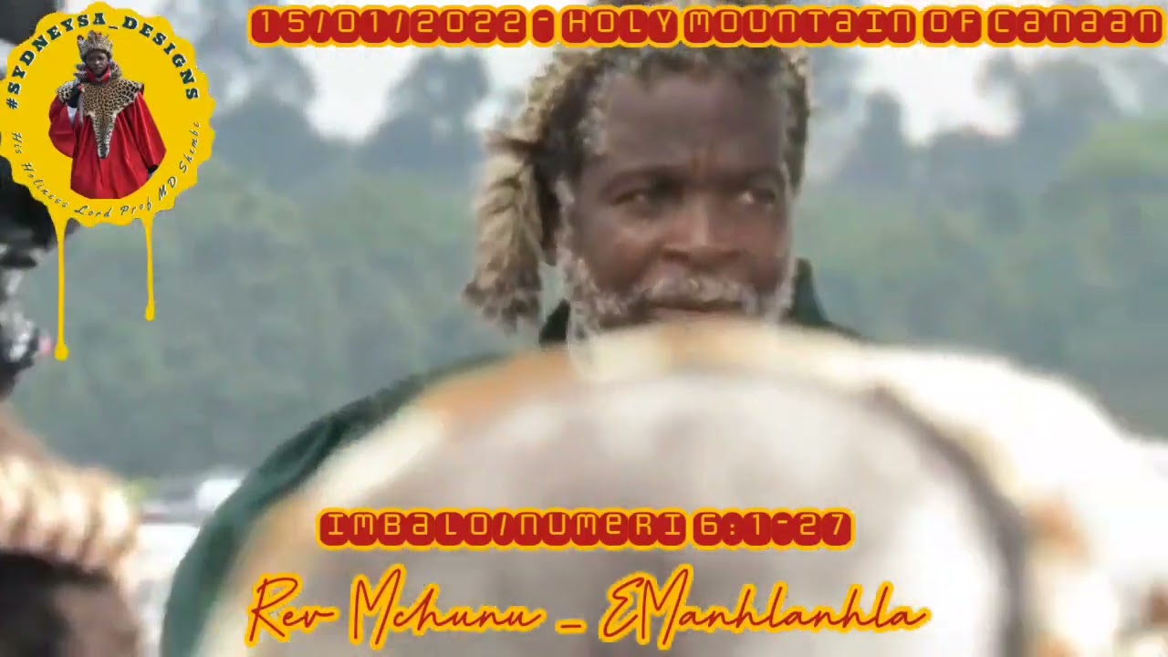 SHEMBE UNYAZI : Rev / Mfundisi Mchunu, inkonzo entabeni holy mountain of Canaan /Khenana 15/01/2022