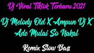 DJ🎧 MELODY 2018 OLD X AMPUN DJ X ADE MULAI SO NAKAL🎶 || VIRAL REMIX SLOW BASS || DJ HIBBAN REMIX💃