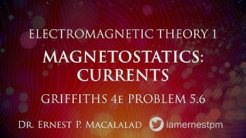 Magnetostatics:  Currents Griffiths 5.6