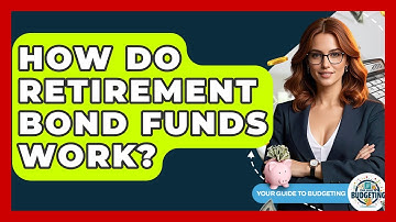 How Do Retirement Bond Funds Work? - Your Guide to Budgeting