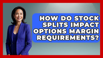 How Do Stock Splits Impact Options Margin Requirements? - Stock and Options Playbook