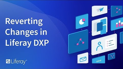 Reverting Changes in Liferay DXP