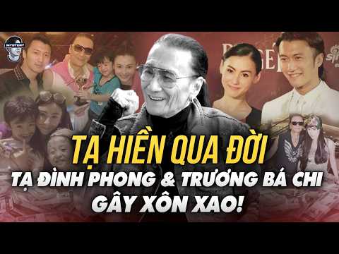 TẠ ĐÌNH PHONG & TRƯƠNG BÁ CHI GÂY BÀN TÁN SAU KHI "BỐ GIÀ" TẠ HIỀN QUA ĐỜI - PATRICK TSE