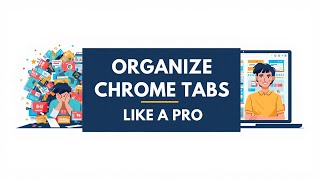 How to Manage Chrome Tabs Like a Pro | Boost Productivity & Stay Organized