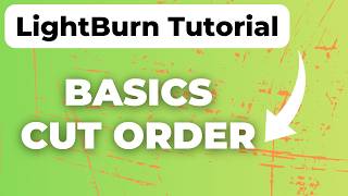 LightBurn Tutorial: Cut Order & Layers | Laser Cutter Basics