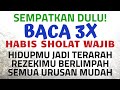 Sempatkan Dulu! BACA 3X SETELAH SHOLAT FARDHU, DOA & DZIKIR AGAR HIDUP TERARAH & REZEKI BERLIMPAH