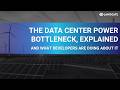 The Data Center Power Bottleneck, Explained (And What Developers are Doing About it)