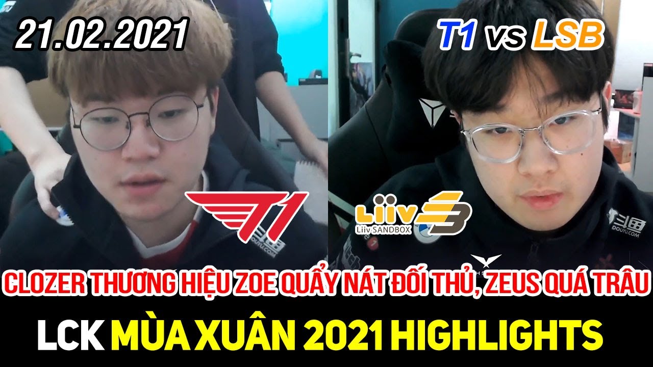 [LCK 2021] T1 vs LSB Game 2 Highlights | Clozer trình diễn Zoe max kinh, cày nát toàn bộ đối thủ