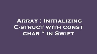 Array : Initializing C-struct with const char * in Swift