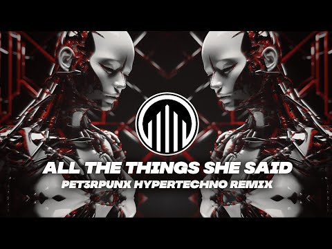 All The Things She Said (PET3RPUNX HyperTechno Remix) [Extended]