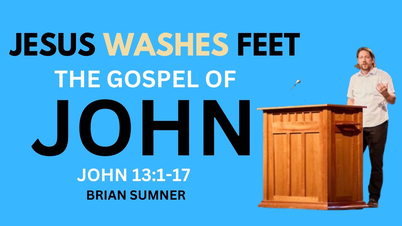 JOHN 13:1-17 - JESUS WASHES FEET - BRIAN SUMNER