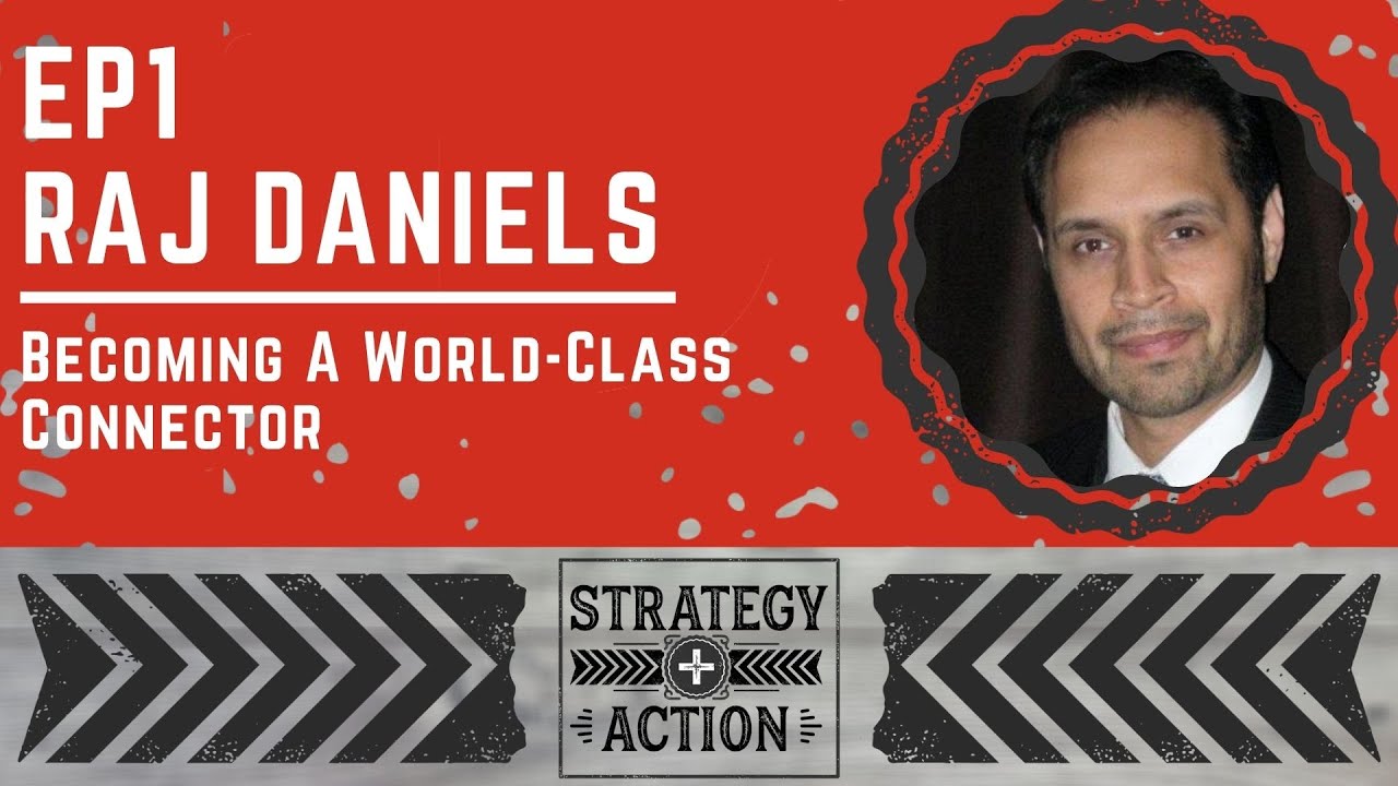 Raj Daniels on Becoming a World-Class Connector | Strategy + Action Ep1