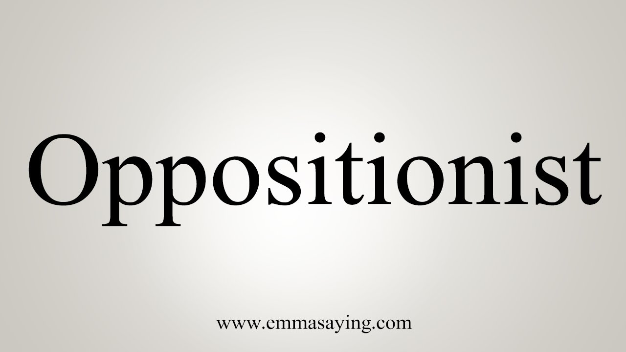 How To Say Oppositionist