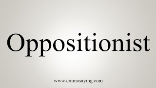 How To Say Oppositionist
