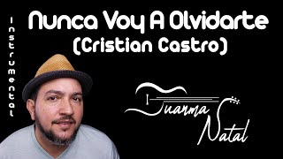 Nunca Voy A Olvidarte (Cristian Castro) INSTRUMENTAL - Juanma Natal - Guitar - Cover - Lyrics