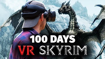 I Spent 100 Days VR Skyrim... Here