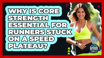 Why Is Core Strength Essential For Runners Stuck On A Speed Plateau? - Running Beyond Limits