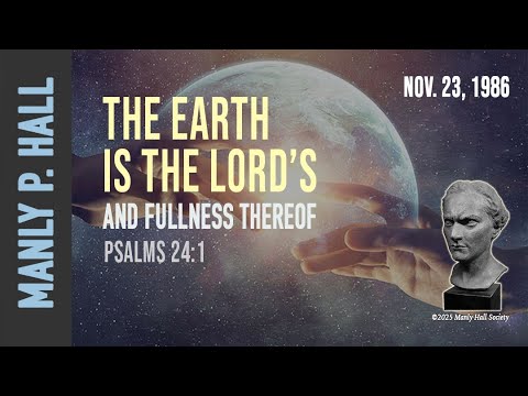 Manly P. Hall: The Earth is the Lord's and Fullness Thereof