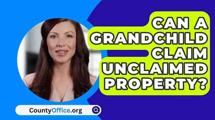 Can A Grandchild Claim Unclaimed Property? - CountyOffice.org