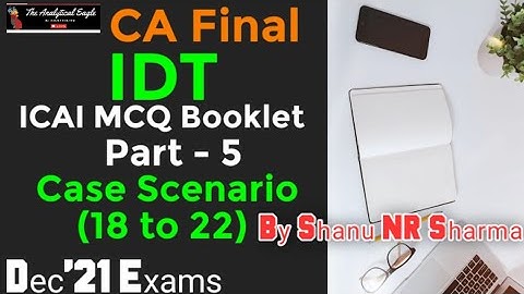 ICAI | CA Final IDT Case Scenario Series Part -5(18 to 22)| Case study based MCQ| Part -5