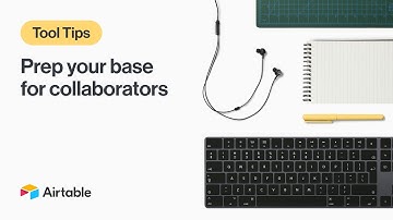 Tool Tips: Prep Your Base for Collaborators | Airtable