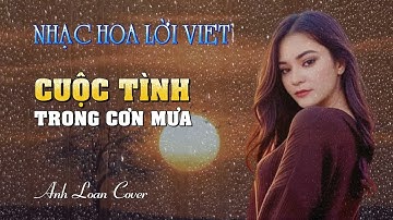 CUỘC TÌNH TRONG CƠN MƯA ( Lyrics Video ) Nhạc Hoa Lời Việt 🎙️ Anh Loan Cover