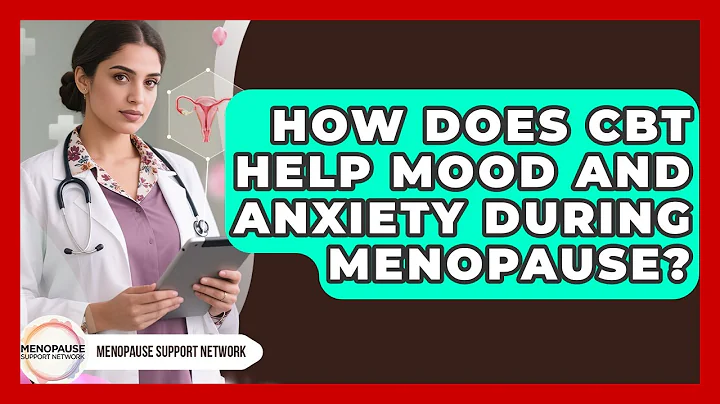 How Does CBT Help Mood And Anxiety During Menopause? - Menopause Support Network