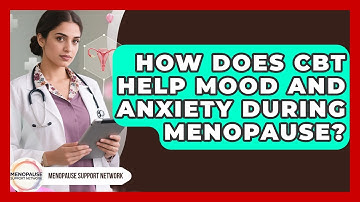 How Does CBT Help Mood And Anxiety During Menopause? - Menopause Support Network