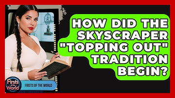 How Did The Skyscraper "topping Out" Tradition Begin? - Firsts of the World
