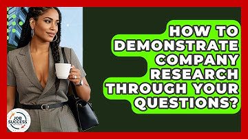 How To Demonstrate Company Research Through Your Questions? - Job Success Network