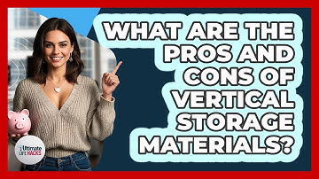 What Are The Pros And Cons Of Vertical Storage Materials? - Ultimate Life Hacks
