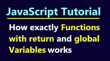 JavaScript Tutorial - How exactly Functions with return and global Variables works