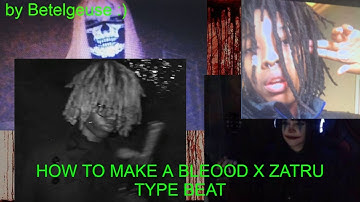 HOW TO MAKE A BLEOOD X ZATRU TYPE BEAT 2 (depression doesn