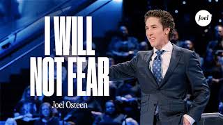 I Will Not Fear ___ Joel Osteen