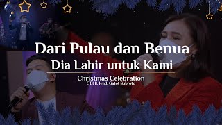 Video thumbnail of "Dari Pulau dan Benua | Dia Lahir untuk Kami - Christmas Celebration GBI Jl. Jend. Gatot Subroto"