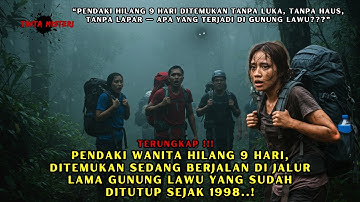 PENDAKI WANITA HILANG 9 HARI DI GUNUNG LAWU, DITEMUKAN DI JALUR GAIB YANG SUDAH DITUTUP SEJAK 1998 !