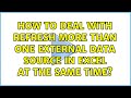 How to deal with refresh more than one external data source in excel at the same time?