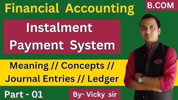 #1 Instalment Payment System/Concepts, Journal,ledgers/Financial accounting bcom/