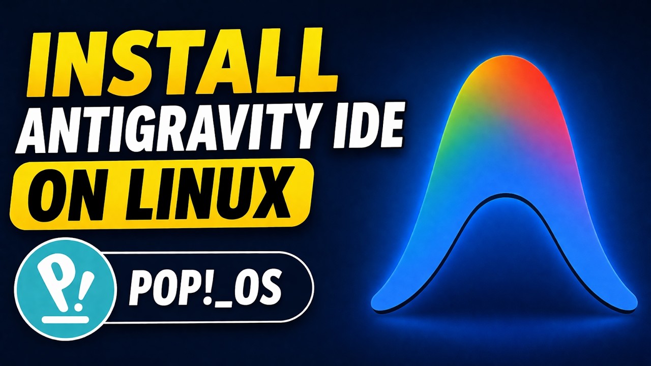 Antigravity IDE Installation Guide for Linux (Pop!_OS) - YouTube