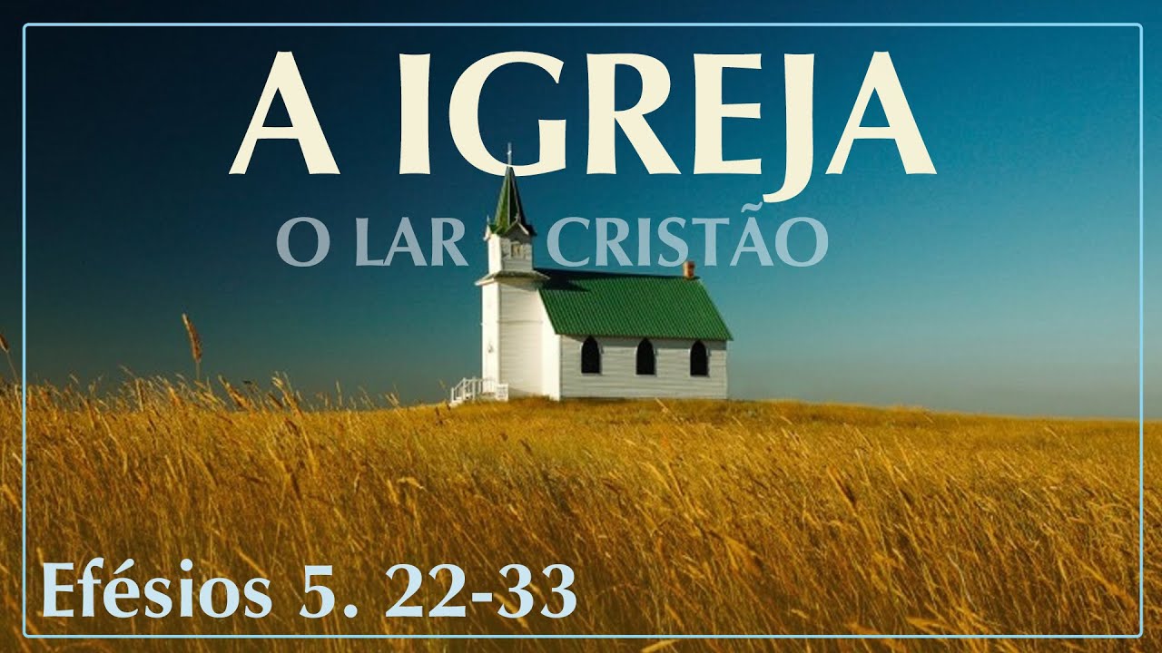 Exposição Bíblica - EFÉSIOS 5: 22-33 - O LAR CRISTÃO: MARIDO E ESPOSA