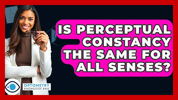 Is Perceptual Constancy The Same For All Senses? - Optometry Knowledge Base