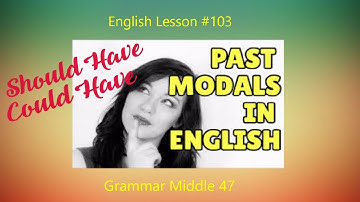 English Lesson #103; Past Modals - Could Have, Should Have