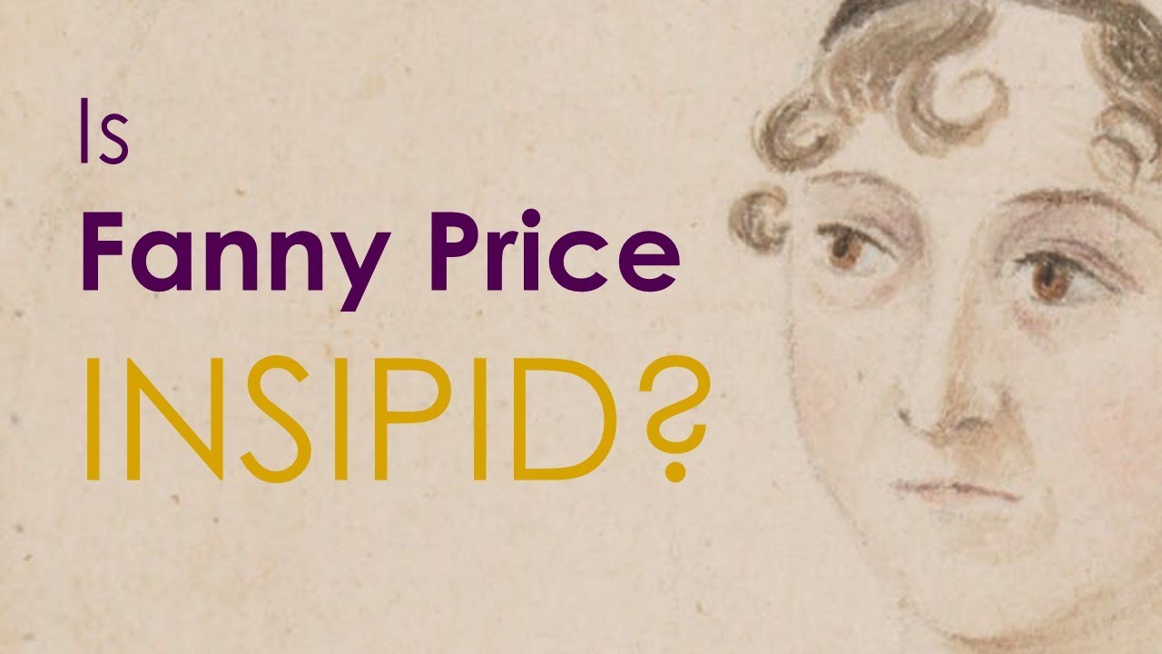 Is Fanny Price an insipid heroine? Mansfield Park by Jane Austen